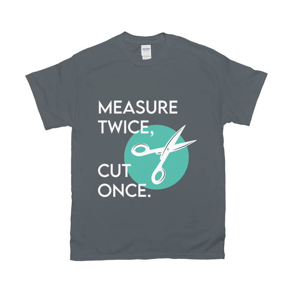 Measure Twice Cut Once Tee