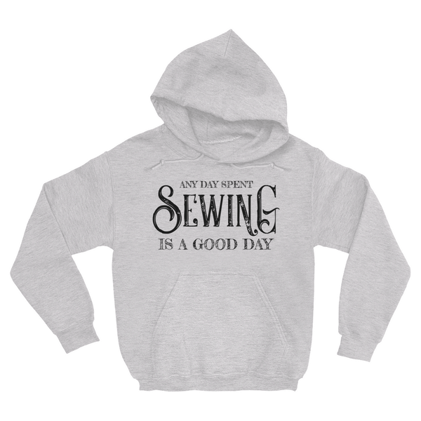 Any Day Spent Sewing Is A Good Day Hoodie