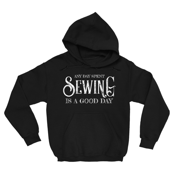 Any Day Spent Sewing Is A Good Day Hoodie